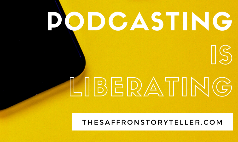 Podcasting is a liberating experience